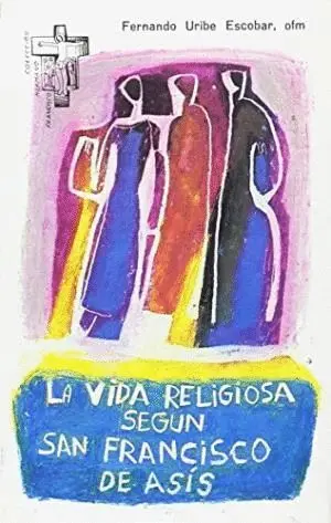 LA VIDA RELIGIOSA SEGUN SAN FRANCISCO DE ASIS