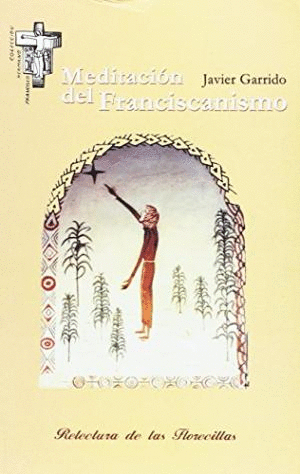 MEDITACION DEL FRANCISCANISMO. RELECTURA DE LAS FLORECILLAS