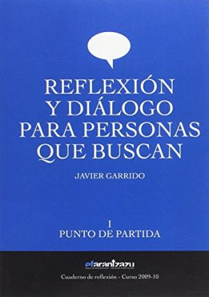 REFLEXION Y DIALOGO PARA PERSONAS QUE BUSCAN: I. PUNTO DE PARTIDA