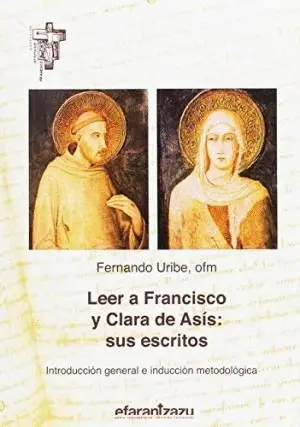 LEER A FRANCISCO Y CLARA DE ASIS: SUS ESCRITOS. INTRODUCCIÓN GENERAL E INDUCCIÓN METODOLÓGICA