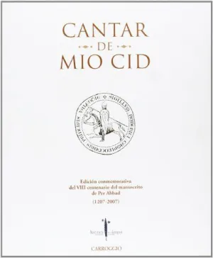 CANTAR DE MIO CID: EDICIÓN CONMEMORATIVA DEL VIII CENTENARIO DEL MANUSCRITO DE PER ABBAD (1207-2007)