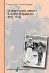 LA ARQUEOLOGIA DURANTE EL PRIMER FRANQUISMO (1939-1956)
