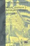 MOROS, MORISCOS Y TURCOS DE CERVANTES