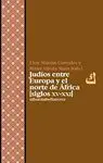 JUDIOS ENTRE EUROPA Y EL NORTE DE AFRICA (S. XV-XXI)