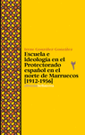 ESCUELA E IDEOLOGIA EN EL PROTECTORADO ESPAÑOL EN EL NORTE DE MARRUECOS (1912-1956)