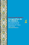 GEOGRAFÍAS DE LO EXÓTICO : EL IMAGINARIO DE MARRUECOS EN LA LITERATURA DE VIAJES, 1859-1936