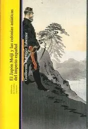 EL JAPÓN MEIJI Y LAS COLONIAS ASIÁTICAS DEL IMPERIO ESPAÑOL EL JAPÓN MEIJI Y LAS COLONIAS ASIÁTICAS DEL IMPERIO ESPAÑOL