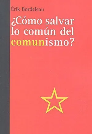 ¿CÓMO SALVAR LO COMÚN DEL COMUNISMO? ¿CÓMO SALVAR LO COMÚN DEL COMUNISMO?