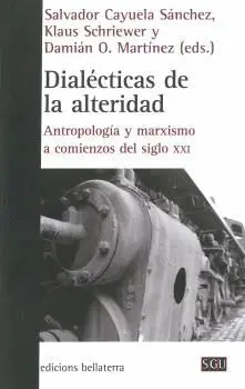 DIALÉCTICAS DE LA ALTERIDAD: ANTROPOLOGÍA Y MARXISMO A COMIENZOS DEL SIGLO XXI