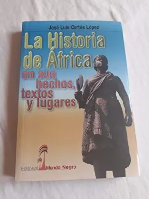 LA HISTORIA DE ÁFRICA EN SUS HECHOS, TEXTOS Y LUGARES