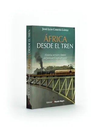 ÁFRICA DESDE EL TREN. HISTORIA, SERVICIO Y FUTURO DEL FERROCARRIL NEGROAFRICANO