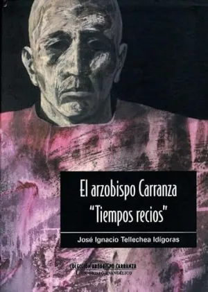 ARZOBISPO CARRANZA ,TIEMPOS RECIOS, TOMO I