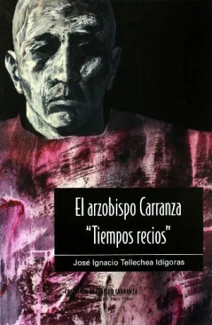 ARZOBISPO CARRANZA ,TIEMPOS RECIOS, TOMO III