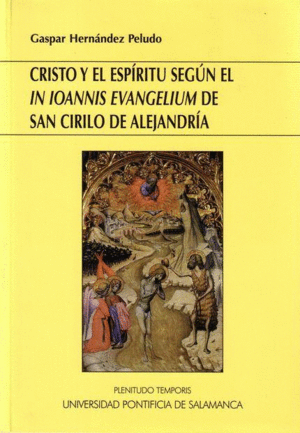 CRISTO Y EL ESPÍRITU SEGÚN EL ´IN IOANNIS EVANGELIUM´ DE SAN CIRILO DE ALEJANDRÍA