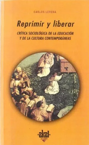 REPRIMIR Y LIBERAR: CRITICA SOCIOLOGICA DE LA EDUCACION Y DE LA CULTURA CONTEMPORANEAS REPRIMIR Y LIBERAR: CRITICA SOCIOLOGICA DE LA EDUCACION Y DE LA CULTURA CONTEMPORANEAS