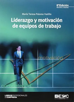 LIDERAZGO Y MOTIVACION DE EQUIPOS DE TRABAJO - 8ª EDICION LIDERAZGO Y MOTIVACION DE EQUIPOS DE TRABAJO - 8ª EDICION