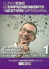 CURSO ESIC DE EMPRENDIMIENTO Y GESTION EMPRESARIAL 1: EMPRENDER CON IDEAS INNOVADORAS