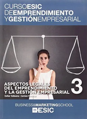 CURSO ESIC DE EMPRENDIMIENTO Y GESTION EMPRESARIAL 3: ASPECTOS LEGALES DEL EMPRENDIMIENTO Y LA GESTI