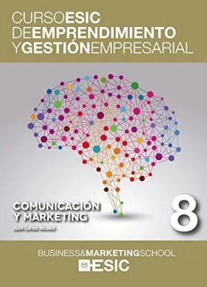 CURSO ESIC DE EMPRENDIMIENTO Y GESTION EMPRESARIAL 8: COMUNICACION Y MARKETING