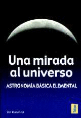 UNA MIRADA AL UNIVERSO. ASTRONOMÍA BÁSICA ELEMENTAL