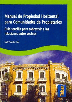 MANUAL DE PROPIEDAD HORIZONTAL PARA COMUNIDADES DE PROPIETARIOS. GUÍA SENCILLA PARA SOBREVIVIR A LAS