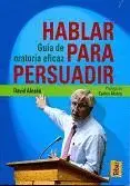 HABLAR PARA PERSUADIR. GUÍA DE ORATORIA EFICAZ