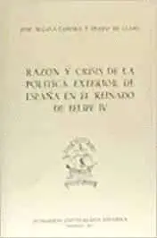 RAZÓN Y CRISIS DE LA POLÍTICA EXTERIOR DE ESPAÑA EN EL REINADO DE FELIPE IV
