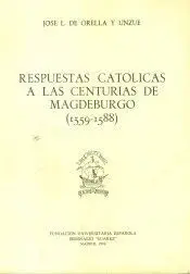 RESPUESTAS CATÓLICAS A LAS CENTURIAS DE MAGDEBURGO RESPUESTAS CATÓLICAS A LAS CENTURIAS DE MAGDEBURGO