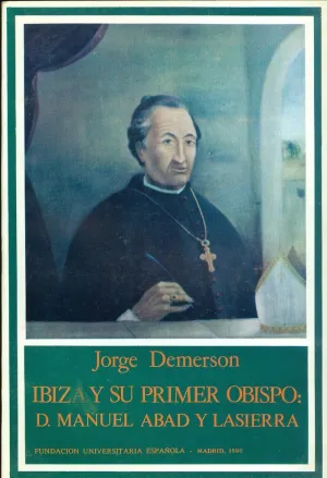 IBIZA Y SU PRIMER OBISPO: D. MANUEL ABAD Y LASIERRA IBIZA Y SU PRIMER OBISPO: D. MANUEL ABAD Y LASIERRA