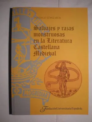 SALVAJES Y RAZAS MONSTRUOSAS EN LA LITERATURA CASTELLANA MEDIEVAL