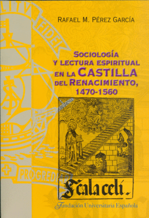 SOCIOLOGÍA Y LECTURA ESPIRITUAL EN LA CASTILLA DEL RENACIMIENTO, 1470-1560