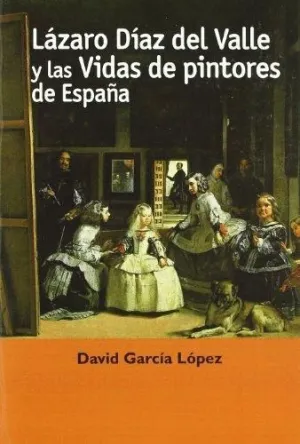 LÁZARO DÍAZ DEL VALLE Y LAS VIDAS DE PINTORES EN ESPAÑA