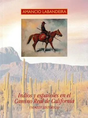 INDIOS Y ESPAÑOLES EN EL CAMINO REAL DE CALIFORNIA (NOVELA HISTÓRICA)