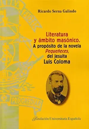 LITERATURA Y ÁMBITO MASÓNICO. A PROPÓSITO DE LA NOVELA PEQUEÑECES, DEL JESUÍTA LUIS COLOMA