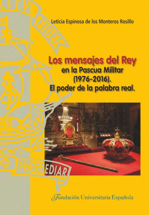 LOS MENSAJES DEL REY EN LA PASCUA MILITAR (1976-2016). EL PODER DE LA PALABRA REAL