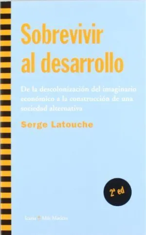 SOBREVIVIR AL DESARROLLO: DE LA DESCOLONIZACION DEL IMAGINARIO ECONOMICO A LA CONSTRUCCION DE UNA SO