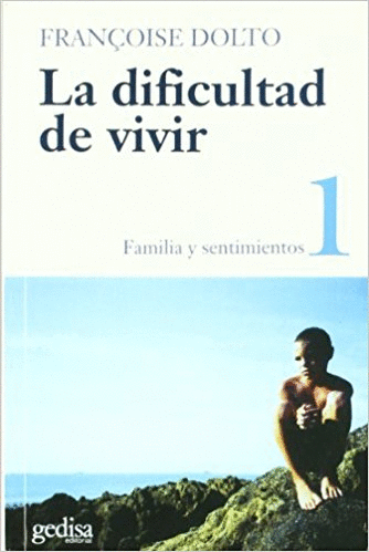 LA DIFICULTAD DE VIVIR. VOL. I: FAMILIA Y SENTIMIENTOS