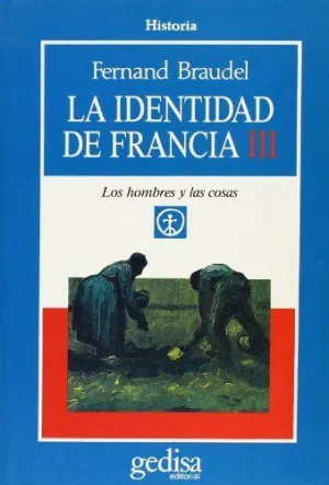 LA IDENTIDAD DE FRANCIA III: LOS HOMBRES Y LAS COSAS