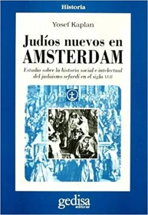 JUDÍOS NUEVOS EN ÁMSTERDAM: ESTUDIO SOBRE LA HISTORIA SOCIAL E INTELECTUAL DEL JUDAÍSMO SEFARDÍ EN E