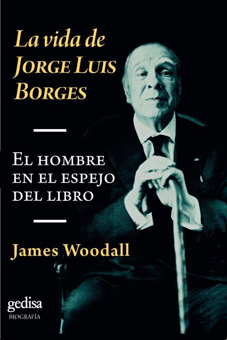 LA VIDA DE JORGE LUIS BORGES: EL HOMBRE EN EL ESPEJO DEL LIBRO
