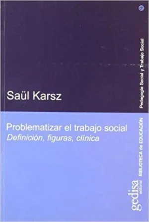 PROBLEMATIZAR EL TRABAJO SOCIAL: DEFINICIÓN, FIGURAS, CLÍNICA