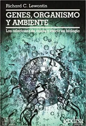 GENES, ORGANISMO Y AMBIENTE: LAS RELACIONES DE CAUSA Y EFECTO EN BIOLOGÍA