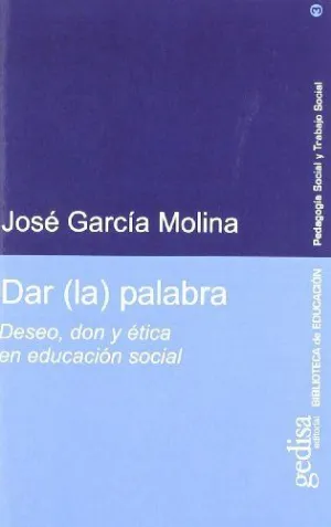 DAR (LA) PALABRA: DESEO, DON Y ÉTICA EN EDUCACIÓN SOCIAL
