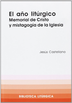 EL AÑO LITÚRGICO. MEMORIAL DE CRISTO Y MISTAGOGÍA DE LA IGLESIA