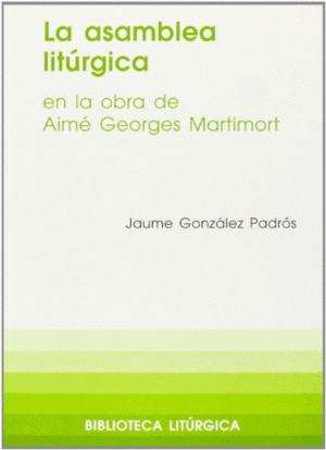 LA ASAMBLEA LITÚRGICA EN LA OBRA DE AIMÉ GEORGES MARTIMORT