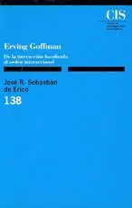 ERVING GOFFMAN: DE LA INTERACCIÓN FOCALIZADA AL ORDEN INTERACCIONAL