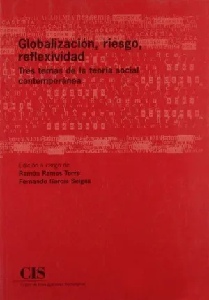 GLOBALIZACIÓN, RIESGO, REFLEXIVIDAD: TRES TEMAS DE LA TEORÍA SOCIAL CONTEMPORÁNEA