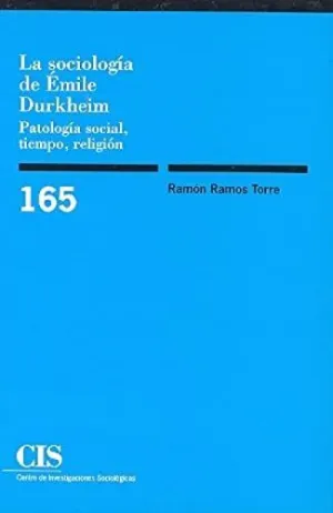 LA SOCIOLOGÍA DE ÉMILE DURKHEIM: PATOLOGÍA SOCIAL, TIEMPO, RELIGIÓN