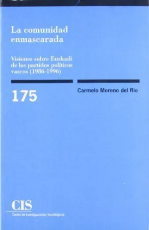 LA COMUNIDAD ENMASCARADA: VISIONES SOBRE EUSKADI DE LOS PARTIDOS POLÍTICOS VASCOS (1986-1996)