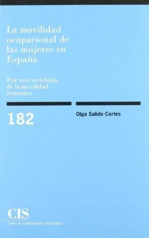 LA MOVILIDAD OCUPACIONAL DE LAS MUJERES EN ESPAÑA: POR UNA SOCIOLOGÍA DE LA MOVILIDAD FEMENINA